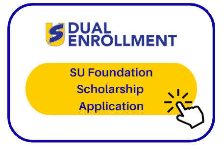 Dual Enrollment SU Foundation Scholarship Application Button